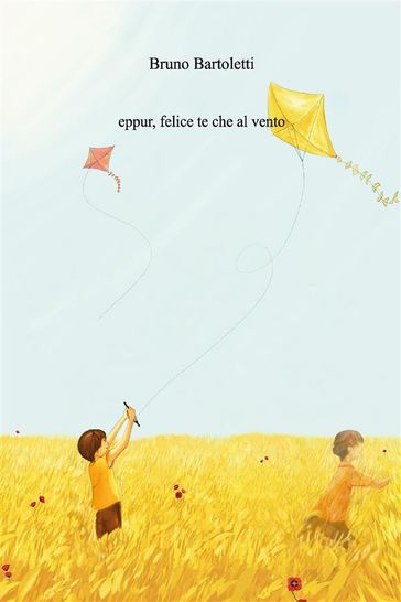 eppur, felice te che al vento