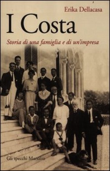 I Costa. Storia di una famiglia e di un'impresa