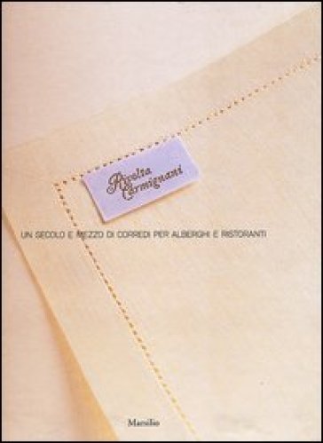 Rivolta Carmignani. Un secolo e mezzo di corredi per alberghi e ristoranti. Ediz. illustrata