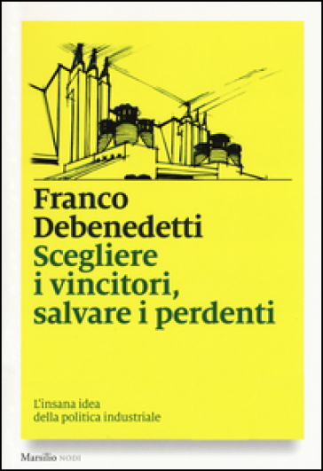 Scegliere i vincitori, salvare i perdenti. L'insana idea della politica industriale-0