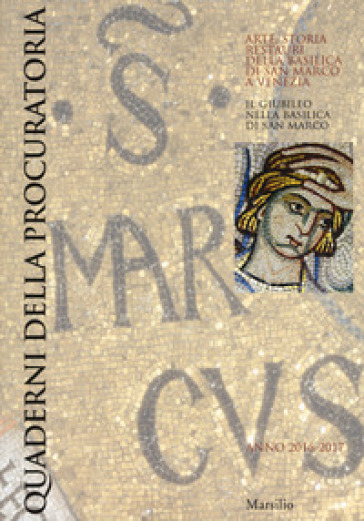 Quaderni della procuratoria. Arte, storia, restauri della basilica di San Marco a Venezia (2016-2017). Ediz. a colori. Vol. 11: Il giubileo nella basi