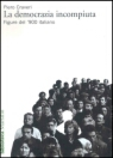 La democrazia incompiuta. Figure del '900 italiano