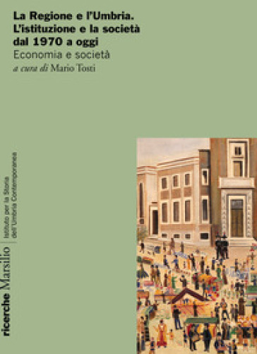 La Regione e l'Umbria. L'istituzione e la società dal 1970 a oggi. Economia e società-0
