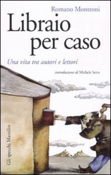 LIBRAIO PER CASO. UNA VITA TRA AUTORI E