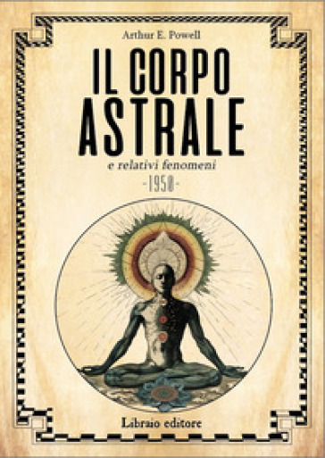 Il corpo astrale e relativi fenomeni. Nuova ediz.-0