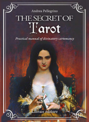 The secret of tarot. Practical manual of divinatory cartomancy