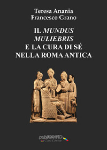 Il «mundus muliebris» e la cura di sé nella Roma antica