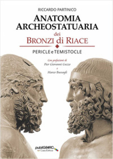 Anatomia archeostatuaria dei Bronzi di Riace. Pericle e Temistocle. Ediz. illustrata
