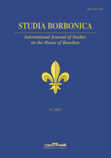 Studia Borbonica. International Journal of Studies on the House of Bourbon (2021). Ediz. multilingue. Vol. 1