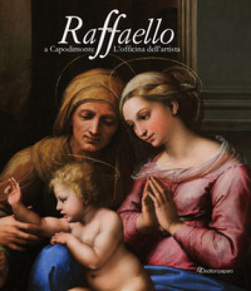 Raffaello a Capodimonte. L'officina dell'artista. Catalogo della mostra (Napoli, 10 giugno-13 settembre 2021). Ediz. a colori