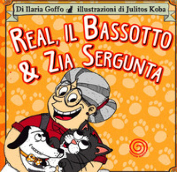 Real, il bassotto &amp; zia Sergunta. Ediz. illustrata