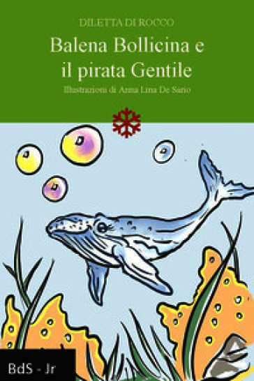 Balena Bollicina e il pirata Gentile. Nuova ediz.