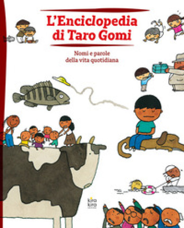 L'enciclopedia di Taro Gomi. Nomi e parole della vita quotidiana. Ediz. illustrata
