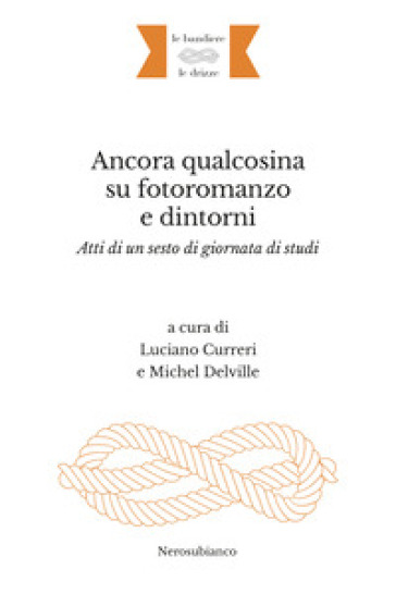 Ancora qualcosina su fotoromanzo e dintorni. Atti di un sesto di giornata di studi. Ediz. italiana e francese