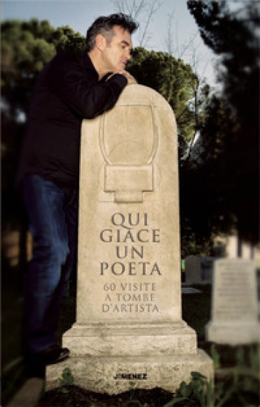 Qui giace un poeta. 60 visite a tombe d'artista