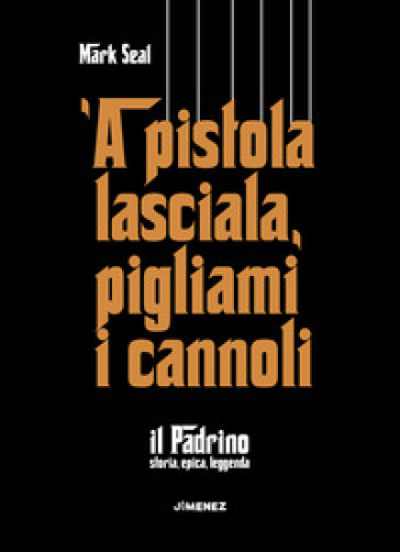 'A pistola lasciala, pigliami i cannoli. «Il Padrino», storia, epica, leggenda