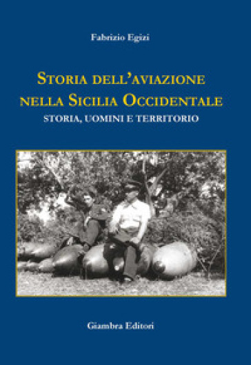 Storia dell'aviazione nella Sicilia occidentale. Storia, uomini e territorio