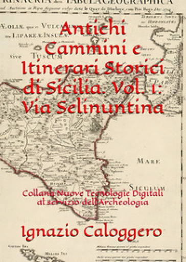 Antichi cammini e itinerari storici di Sicilia. Vol. 1: Via Selinuntina