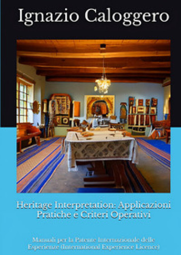Heritage interpretation: applicazioni pratiche e criteri operativi. Manuali per la Patente Internazionale delle Esperienze (International Experience Licence)