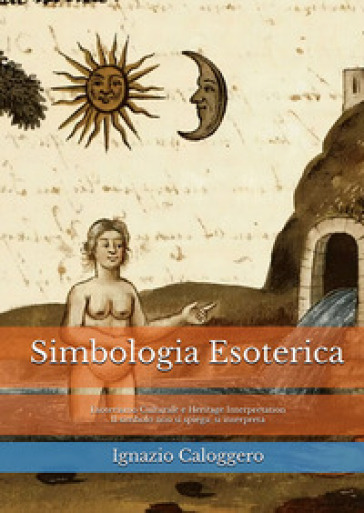 Simbologia esoterica. Esoterismo culturale e heritage interpretation. Il simbolo non si spiega: si interpreta