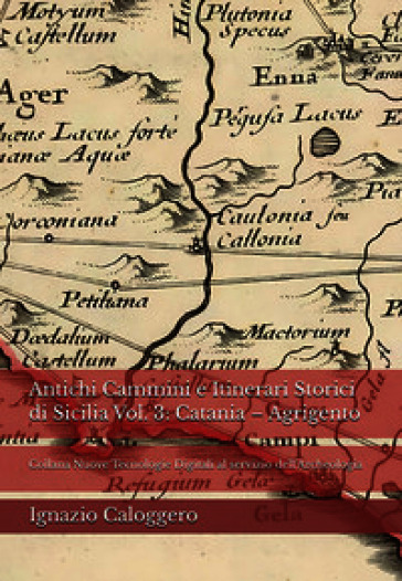 Antichi cammini e itinerari storici di Sicilia. Nuova ediz.. Vol. 3: Catania-Agrigento
