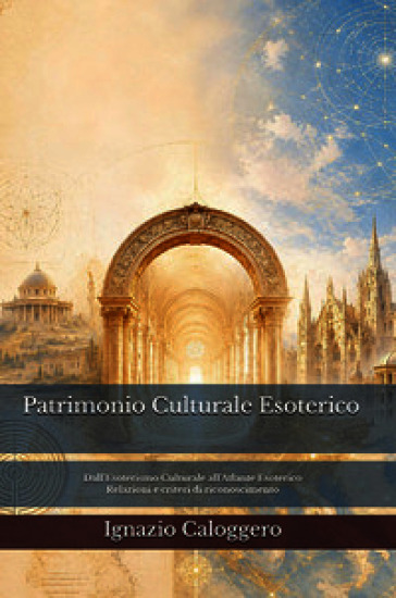 Patrimonio culturale esoterico. Dall'esoterismo culturale all'atlante esoterico. Relazioni e criteri di riconoscimento