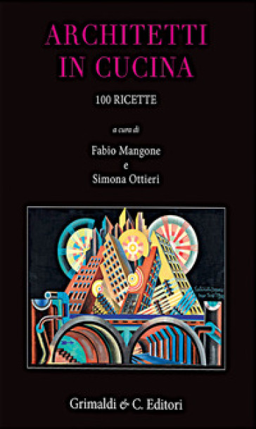 Architetti in cucina. 100 ricette originali