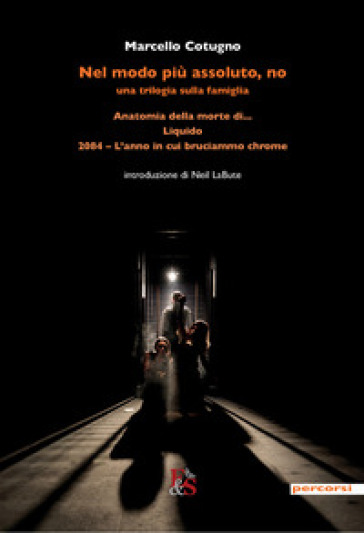 Nel modo più assoluto, no. Una trilogia sulla famiglia: Anatomia della morte di...-Liquido -2084. L'anno in cui bruciammo Chrome
