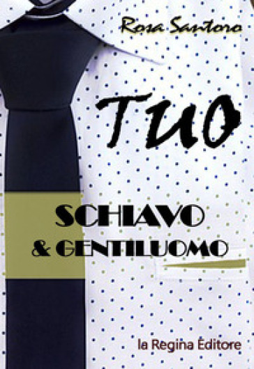 Tuo. Schiavo &amp; gentiluomo