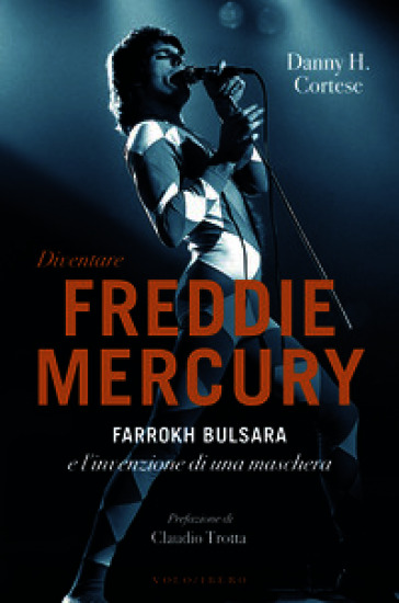 Diventare Freddie Mercury. Farrokh Bulsara e l'invenzione di una maschera