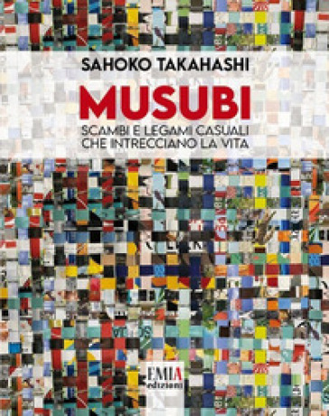 Musubi. Scambi e legami casuali che intrecciano la vita. Ediz. illustrata
