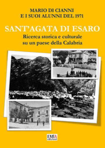 Sant'Agata di Esaro. Ricerca storica e culturale su un paese della Calabria. Ediz. per la scuola