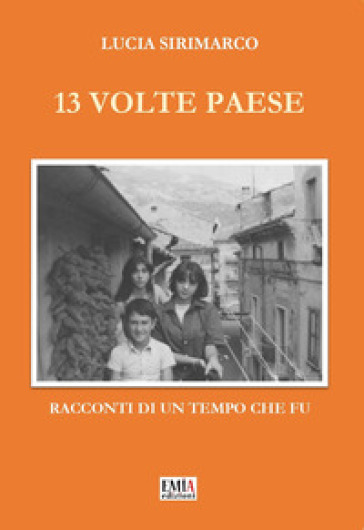 13 volte paese. Racconti di un tempo che fu