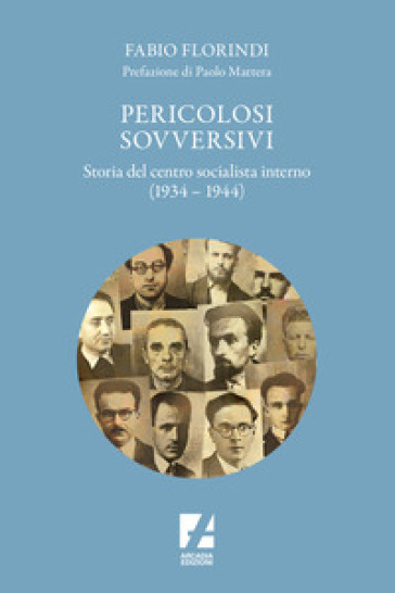 Pericolosi Sovversivi. Storia Del Centro Socialista Interno (1934-1944)