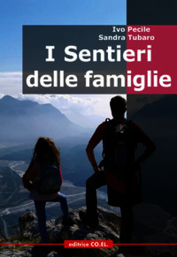 I sentieri delle famiglie. 60 missioni nelle Alpi e Prealpi friulane per piccoli escursionisti e per le loro famiglie