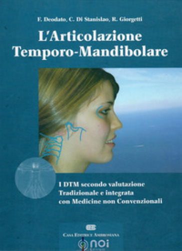 L'articolazione temporo-mandibolare. I DTM secondo la valutazione tradizionale e integrata con medicine non convenzionali