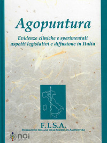 Agopuntura. Evidenze cliniche e sperimentali aspetti legislativi e diffusione in Italia