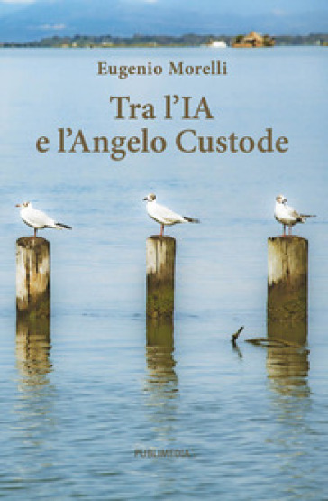 Tra l'IA e l'angelo custode. Cento riflessioni tra spiritualità e tecnologia