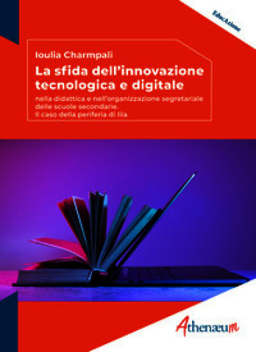 La sfida dell'innovazione tecnologica e digitale. Nella didattica e nell'organizzazione segretariale delle scuole secondarie. Il caso della periferia di Ilia
