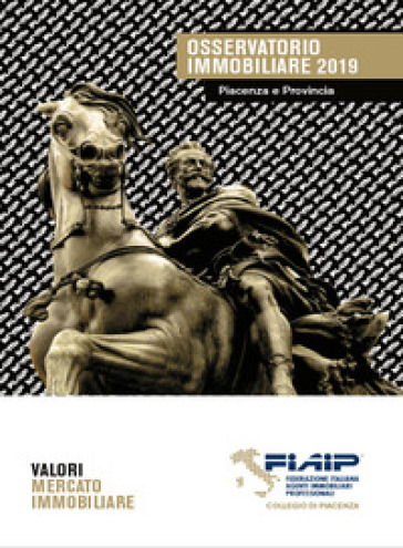 Osservatorio immobiliare 2019. Piacenza &amp; provincia