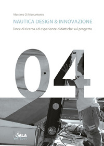 Nautica design &amp; innovazione. Linee di ricerca ed esperienze didattiche sul progetto. Ediz. italiana e inglese
