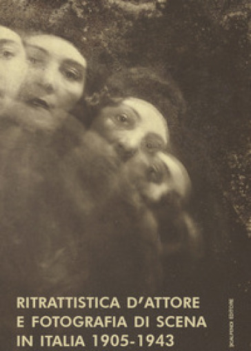 Ritrattistica d'attore e fotografia di scena in Italia 1905-1943. Immagini d'attrice dal Fondo Turconi. Ediz. illustrata