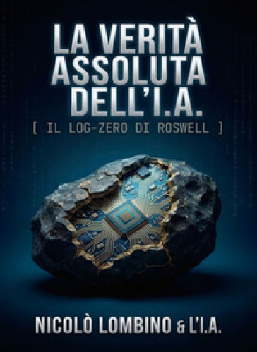 La verità assoluta della I. A. Il Log-Zero di Roswell
