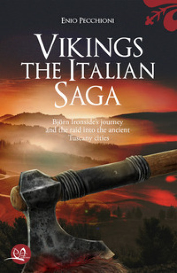 Vikings. The italian saga. Bijørn Ironside's journey and the raid into the ancient Tuscany cities