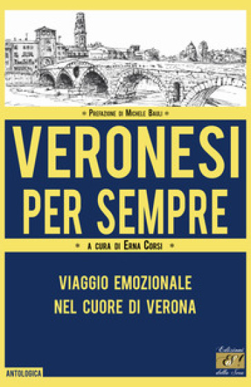 Veronesi per sempre. Viaggio emozionale nel cuore di Verona
