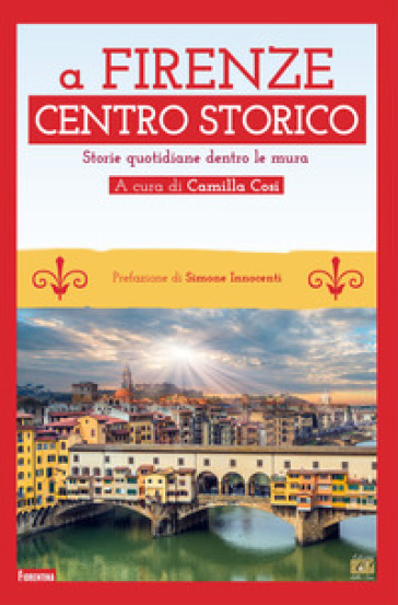A Firenze Centro Storico. Storie Quotidiane Dentro Le Mura