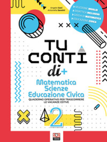 Tu conti di +. Matematica. Scienze. Educazione civica. Quaderno operativo per trascorrere le vacanze estive. Per la Scuola media. Vol. 2