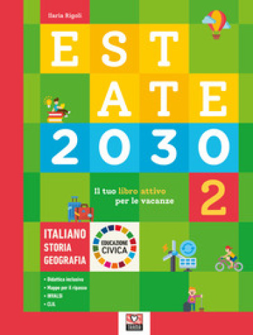 Estate 2030. Il tuo libro attivo per le vacanze. Italiano. Storia. Geografia. Educazione civica. Ediz. per la scuola. Vol. 2