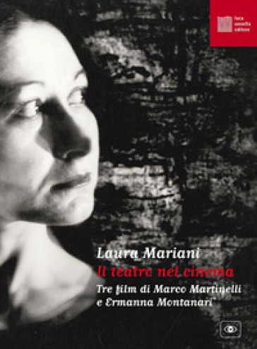 Il Teatro Nel Cinema. Tre Film Di Marco Martinelli E Ermanna Montanari. Con Espansione Online