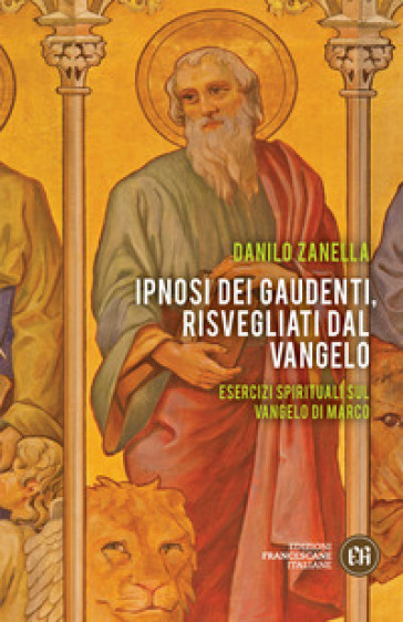 Ipnosi dei gaudenti, risvegliati dal Vangelo. Esercizi spirituali sul Vangelo di Marco